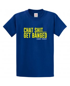 Chat Shit Get Banged Classic Unisex Kids and Adults T-Shirt